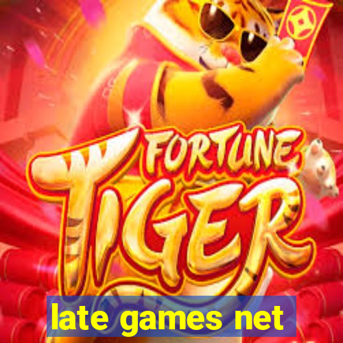 late games net